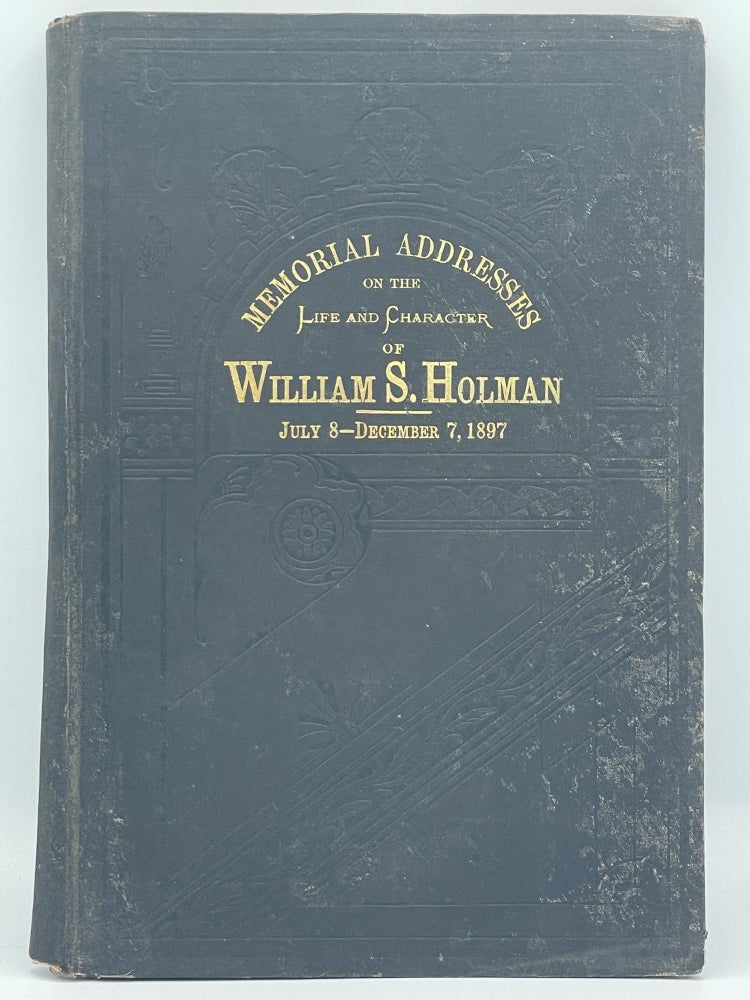 Item #3043 Memorial addresses on the life and character of William S. Holman (late a Representative from Indiana) delivered in the House of Representatives and Senate; Fifty-fifth Congress, first session. William S. HOLMAN.