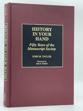 Item #3082 History in Your Hand; Fifty Years of the Manuscript Society [FIRST EDITION]. John M....