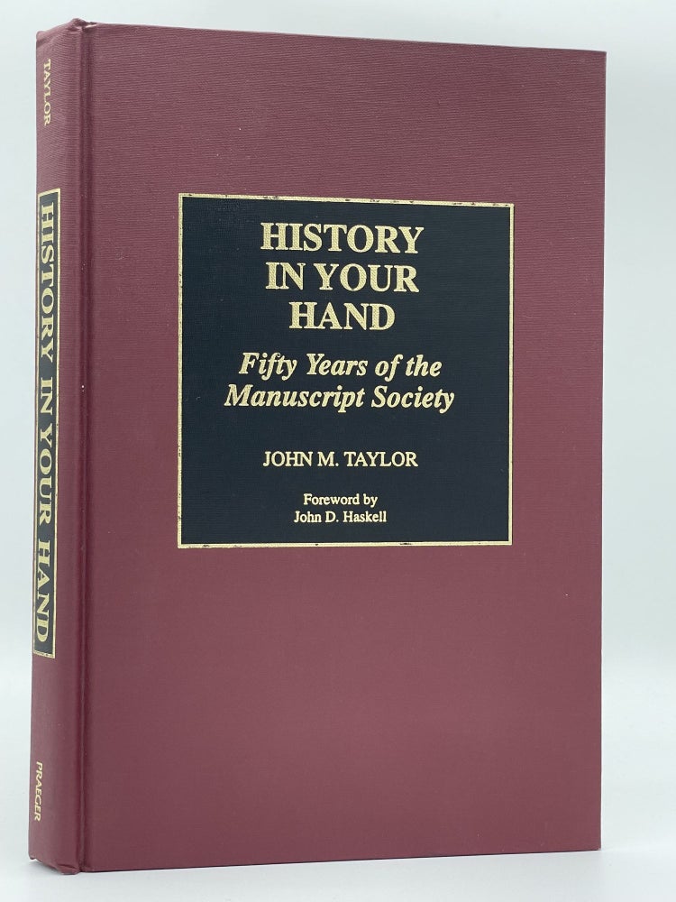 Item #3082 History in Your Hand; Fifty Years of the Manuscript Society [FIRST EDITION]. John M. TAYLOR, John D. HASKELL.