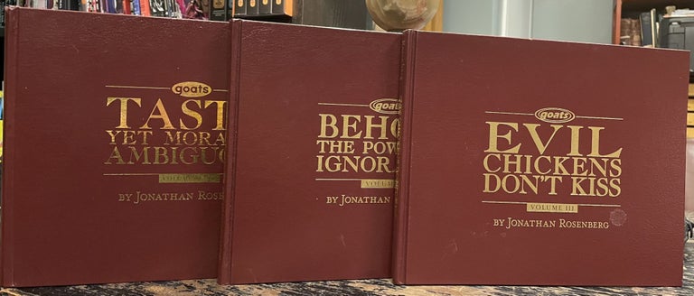 Item #3376 Goats Signed Limited Editions [3 volumes]; Tasty Yet Morally Ambiguous; Behold the Power of Ignorance; Evil Chickens Don't Kiss. Jonathan ROSENBERG, SIGNED.