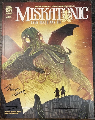 Item #3407 Miskatonic: Even Death May Die [signed by Sable and Haun]. Mark SABLE, Jeremy HAUN,...