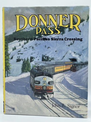 Item #3449 Donner Pass [FIRST EDITION]; Southern Pacific's Sierra Crossing. John R. SIGNOR