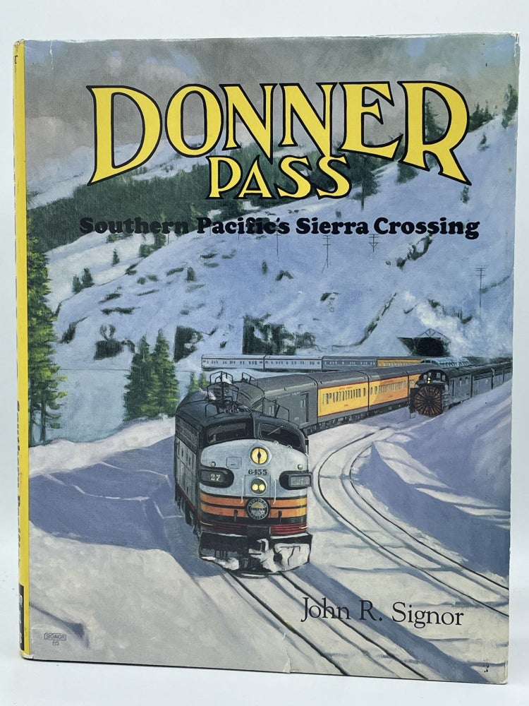 Item #3449 Donner Pass [FIRST EDITION]; Southern Pacific's Sierra Crossing. John R. SIGNOR.