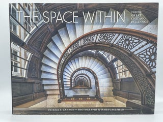 Item #3471 The Space Within; Inside Great Chicago Buildings. Patrick F. CANNON, James CAULFIELD