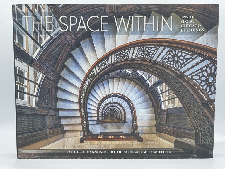 Item #3471 The Space Within; Inside Great Chicago Buildings. Patrick F. CANNON, James CAULFIELD.
