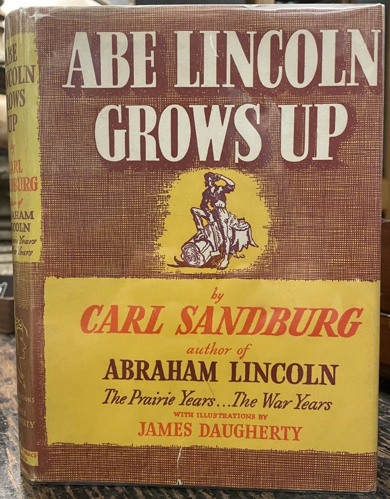 Item #3488 Abe Lincoln Grows Up. Carl SANDBURG, James DAUGHERTY.