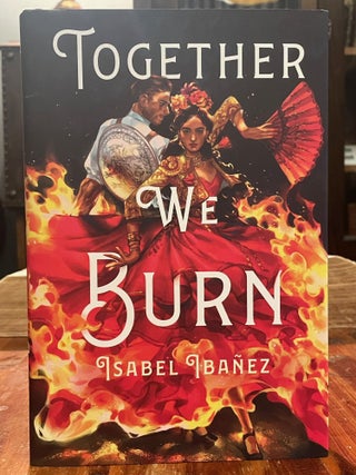 Item #3958 Together We Burn. Isabel IBANEZ, SIGNED