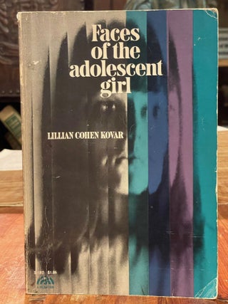 Item #3981 Faces of the Adolescent Girl. Lillian Cohen KOVAR