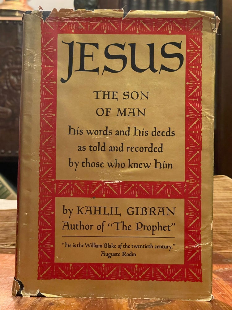 Item #4155 Jesus the Son of Man; His words and his deeds as told and recorded by those who knew him. Kahlil GIBRAN.
