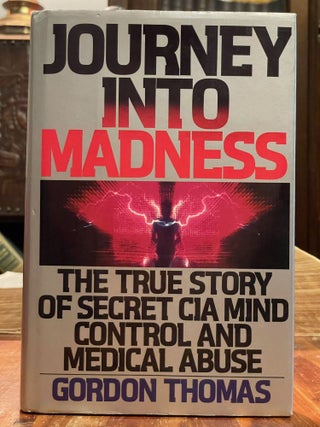 Item #4234 Journey Into Madness; The true story of secret CIA mind control and medical abuse....