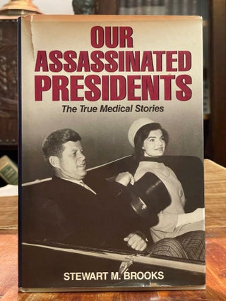 Item #4236 Our Assassinated Presidents; The true medical stories. Stewart M. BROOKS