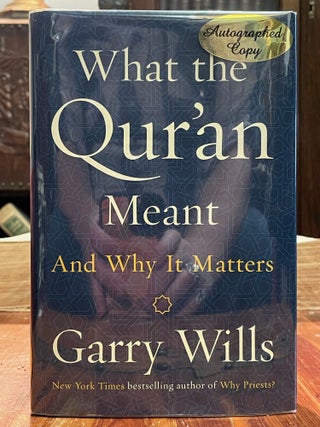 Item #4277 What the Qur'an Meant; And why it matters. Garry WILLS, SIGNED, ASSOCIATION COPY