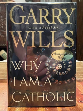 Item #4279 Why I Am a Catholic. Garry WILLS, SIGNED, ASSOCIATION COPY
