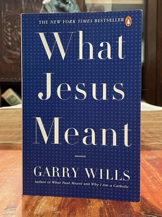 Item #4280 What Jesus Meant. Garry WILLS, SIGNED, ASSOCIATION COPY