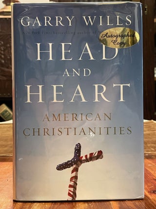 Item #4282 Head and Heart: American Christianities. Garry WILLS, SIGNED, ASSOCIATION COPY