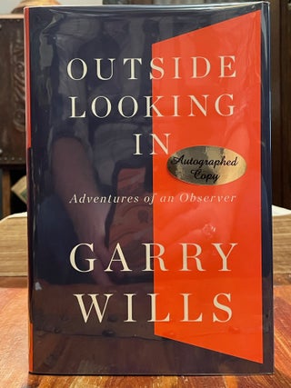 Item #4288 Outside Looking In; Adventures of an Observer. Garry WILLS, SIGNED, ASSOCIATION COPY