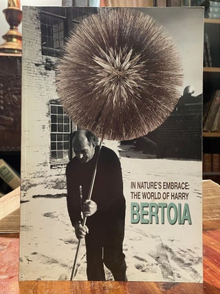 Item #4325 In Nature's Embrace: The World of Harry Bertoia. Harry BERTOIA
