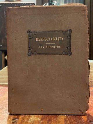 Item #4407 Respectability: Its Rise and Remedy. FRA ELBERTUS, Elbert HUBBARD