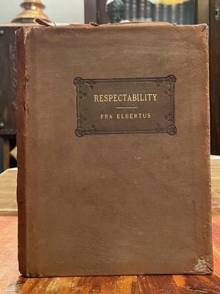 Item #4409 Respectability: Its Rise and Remedy. FRA ELBERTUS, Elbert HUBBARD