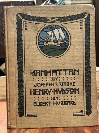 Item #4413 Manhattan / Henry Hudson. Joseph I. C. CLARKE, Elbert HUBBARD