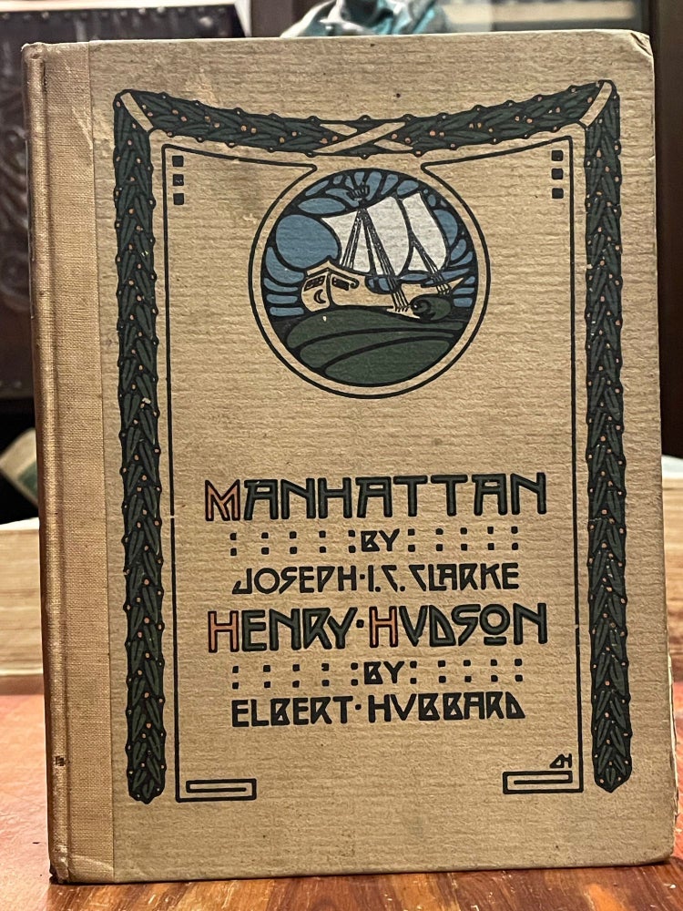 Item #4413 Manhattan / Henry Hudson. Joseph I. C. CLARKE, Elbert HUBBARD.
