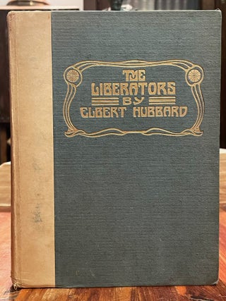 Item #4415 The Liberators; Being adventures in the city of fine minds. Elbert HUBBARD