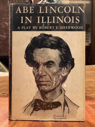Item #4579 Abe Lincoln in Illinois; A play in twelve scenes. Robert E. SHERWOOD, Carl SANDBURG