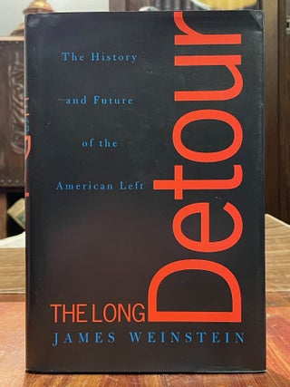 Item #4580 The Long Detour; The history and future of the American left. James WEINSTEIN, SIGNED