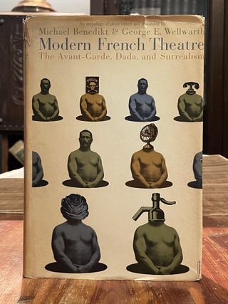 Item #4596 Modern French Theatre; The Avant-Garde, Dada, and Surrealism. Michael BENEDIKT, George...