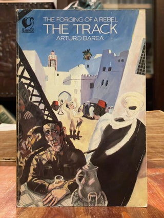 Item #4689 The Forging of a Rebel: The Track. Arturo BAREA