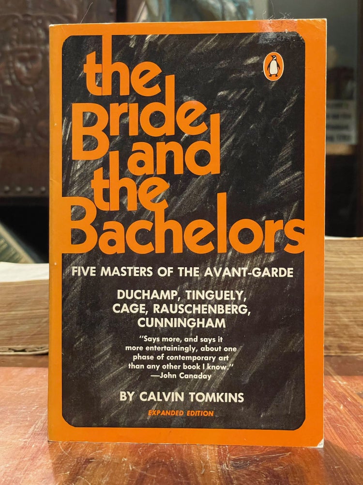 Item #4692 The Bride and the Bachelors; Five masters of the avant-garde. Calvin TOMKINS.