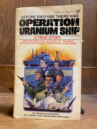 Item #4745 Operation Uranium Ship. Dennis EISENBERG, Eli LANDAU, Menahem PORTUGALI