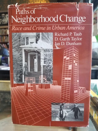 Item #475 Paths of Neighborhood Change; Race and Crime in Urban America. Richard P. TAUB, D....