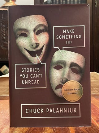 Item #4814 Make Something Up: Stories You Can't Unread. Chuck PALAHNIUK, SIGNED