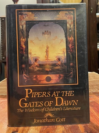 Item #4844 Pipers at the Gates of Dawn; The Wisdom of Children's Literature. Jonathan COTT