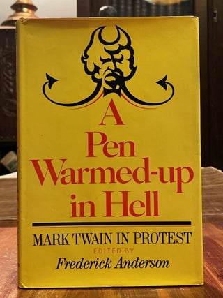 Item #4876 A Pen Warmed Up in Hell: Mark Twain in Protest [FIRST EDITION]. Mark TWAIN, Frederick...