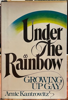 Item #4899 Under the Rainbow: Growing Up Gay. Arnie KANTROWITZ