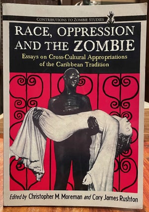 Item #4906 Race, Oppression and the Zombie; Essays on cross-cultural appropriations of the...