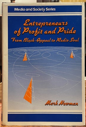 Item #4919 Entrepreneurs of Profit and Pride; From Black-Appeal to Radio Soul. Mark NEWMAN, SIGNED