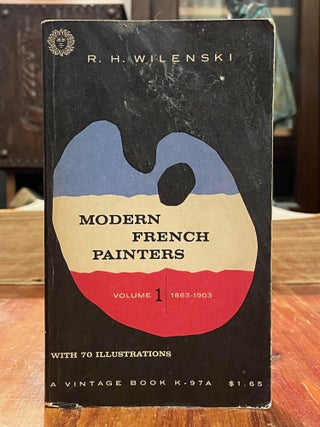 Item #4965 Modern French Painters 1863-1903; Volume 1. R. H. WILENSKI