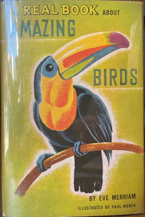 Item #5016 The Real Book About Amazing Birds. Eve MERRIAM, Paul WENCK
