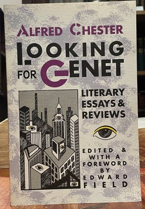Item #5100 Looking for Genet; Literary Essays and Reviews. Alfred CHESTER