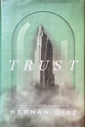 Item #5113 Trust [FIRST EDITION]. Hernan DIAZ, SIGNED
