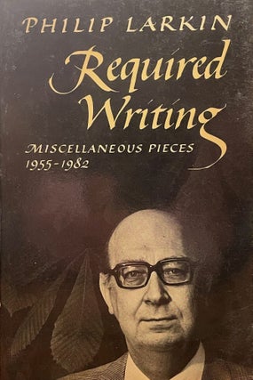 Item #5174 Required Writing; Miscellaneous Pieces 1955-1982. Philip LARKIN