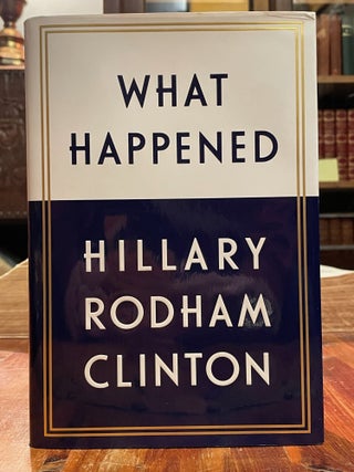 Item #5210 What Happened [FIRST EDITION]. Hillary Rodham CLINTON, SIGNED