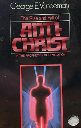 Item #5212 The Rise and Fall of Antichrist in the Prophecies of Revelation. George E. VANDEMAN
