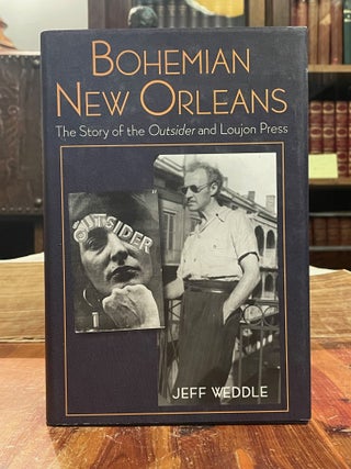 Item #5277 Bohemian New Orleans: The Story of The Outsider and Loujon Press [FIRST EDITION]. Jeff...