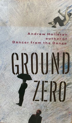 Item #5323 Ground Zero [FIRST EDITION]. Andrew HOLLERAN