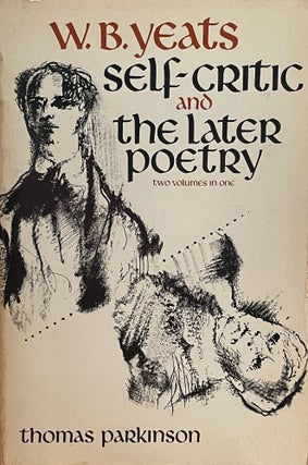 Item #5333 W.B. Yeats: Self-Critic and the Later Poetry. W. B. YEATS, Thomas PARKINSON