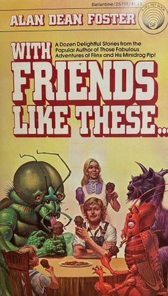 Item #5661 With Friends Like These... [FIRST EDITION]. Alan Dean FOSTER